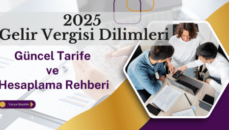 2025 Gelir Vergisi Dilimleri: Güncel Tarife ve Hesaplama Rehberi