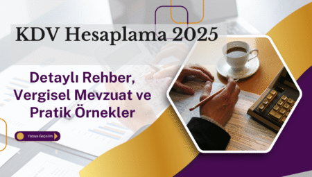 KDV Hesaplama 2025: Detaylı Rehber, Vergisel Mevzuat ve Pratik Örnekler